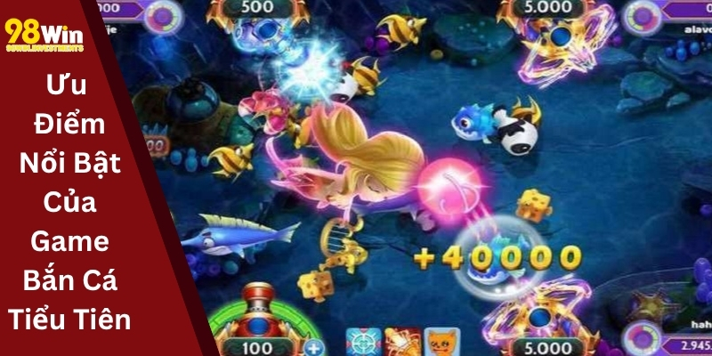 Ưu Điểm Nổi Bật Của Game Bắn Cá Tiểu Tiên