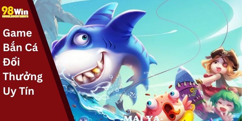 Game Bắn Cá Đổi Thưởng Uy Tín
