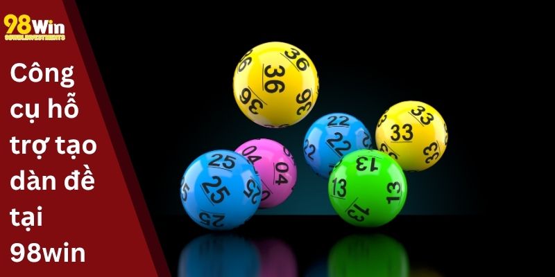Công cụ hỗ trợ tạo dàn đề tại 98win