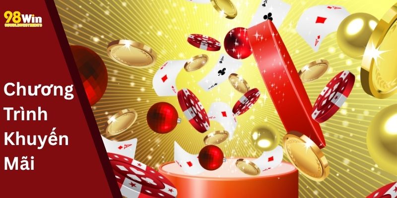 Chương Trình Khuyến Mãi Hot Nhất Tại 98win