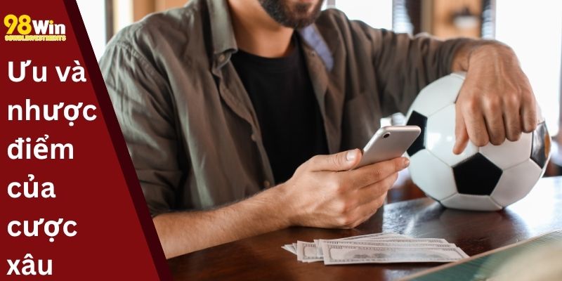Ưu và nhược điểm của cược xâu