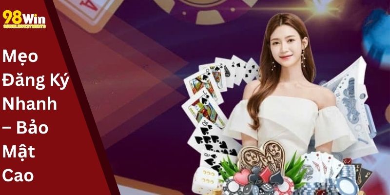 Mẹo Đăng Ký Nhanh – Bảo Mật Cao