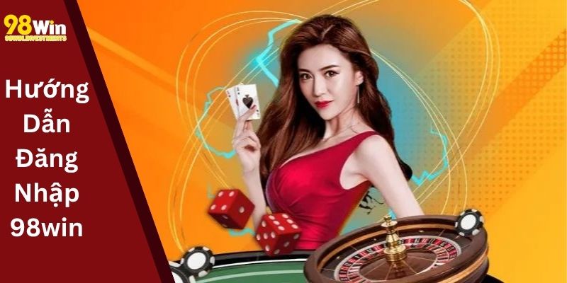 Hướng Dẫn Đăng Nhập 98win