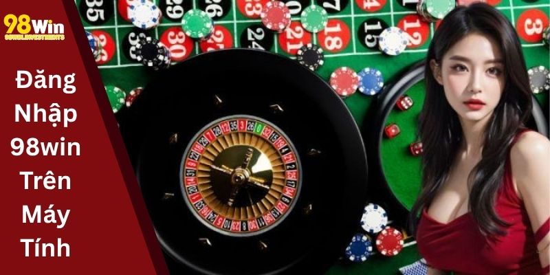 Đăng Nhập 98win Trên Máy Tính