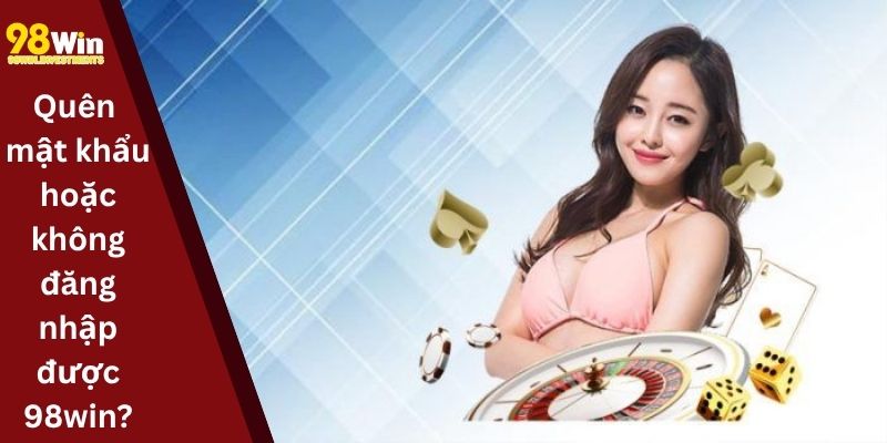 Quên mật khẩu hoặc không đăng nhập được 98win