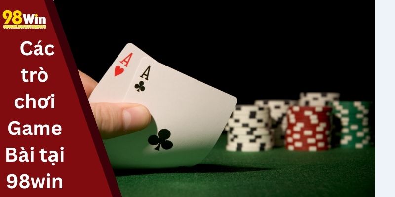 Các trò chơi Game Bài tại 98win