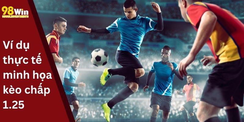 Ví dụ thực tế minh họa kèo chấp 1.25