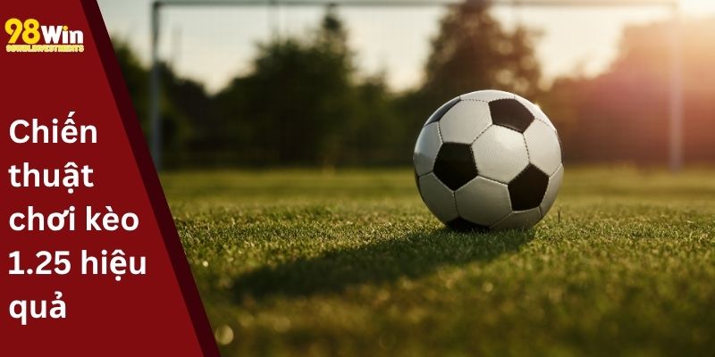 Chiến thuật chơi kèo 1.25 hiệu quả