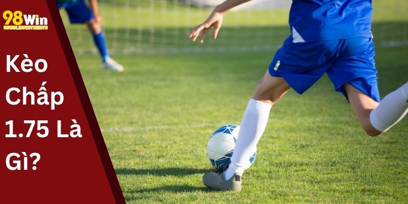 Kèo Chấp 1.75 Là Gì
