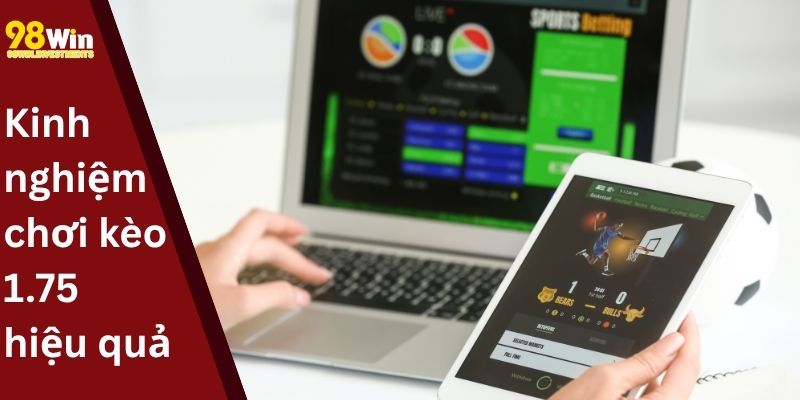 Kinh nghiệm chơi kèo 1.75 hiệu quả