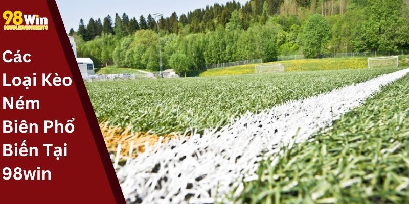 Các Loại Kèo Ném Biên Phổ Biến Tại 98win