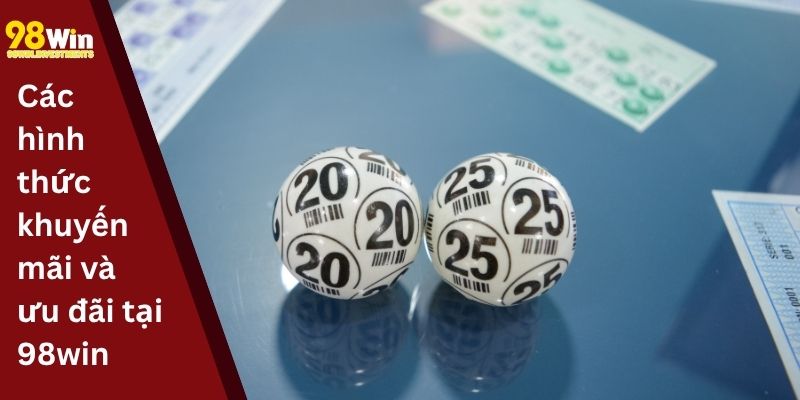 Các hình thức khuyến mãi và ưu đãi tại 98win