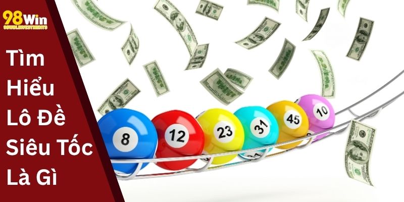 Tìm Hiểu Lô Đề Siêu Tốc Là Gì