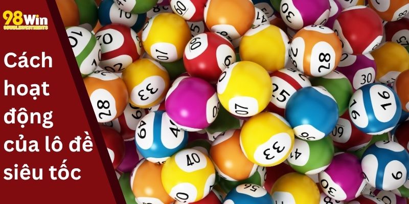 Cách hoạt động của lô đề siêu tốc