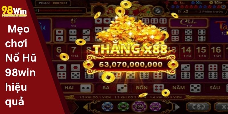 Mẹo chơi Nổ Hũ 98win hiệu quả