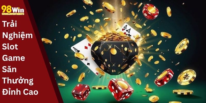 Trải Nghiệm Slot Game Săn Thưởng Đỉnh Cao