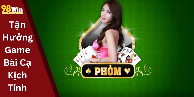 Tận Hưởng Game Bài Cạ Kịch Tính