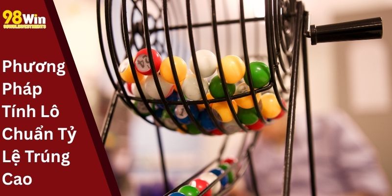 Phương Pháp Tính Lô Chuẩn Tỷ Lệ Trúng Cao