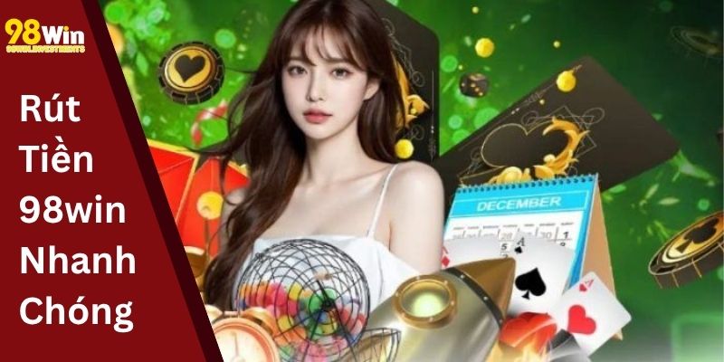 Rút Tiền 98win Nhanh Chóng