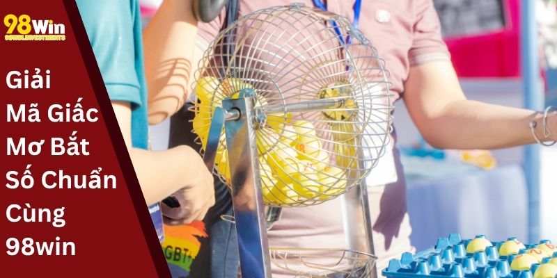 Giải Mã Giấc Mơ, Bắt Số Chuẩn Cùng 98win