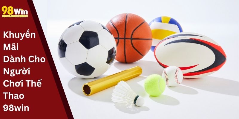 Khuyến Mãi Dành Cho Người Chơi Thể Thao 98win