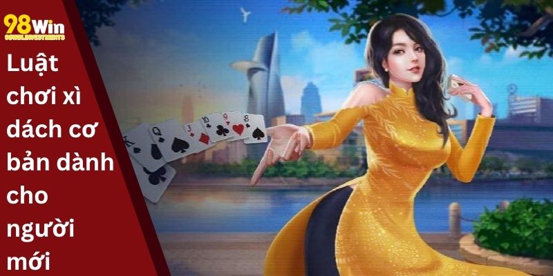 Luật chơi xì dách cơ bản dành cho người mới