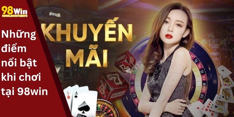 Những điểm nổi bật khi chơi tại 98win
