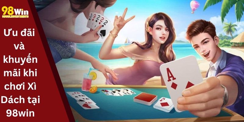 Ưu đãi và khuyến mãi khi chơi Xì Dách tại 98win
